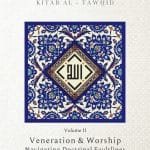 Divine Oneness (Kitab Al-Tawhid) Volume-2 - Veneration & Worship Navigating Doctrinal Faultlines