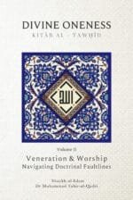Divine Oneness (Kitab Al-Tawhid) Volume-2 - Veneration & Worship Navigating Doctrinal Faultlines