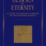 ECHOES OF ETERNITY (A Guide to Finding Purpose in the Modern World)