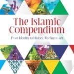 THE ISLAMIC COMPENDIUM (Form Identity to History, Warfare to Art)