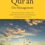 Quran on Management  (Harmonizing Timeless Wisdom with Modern Practices for Personal Development and Organizational Excellence) (English)